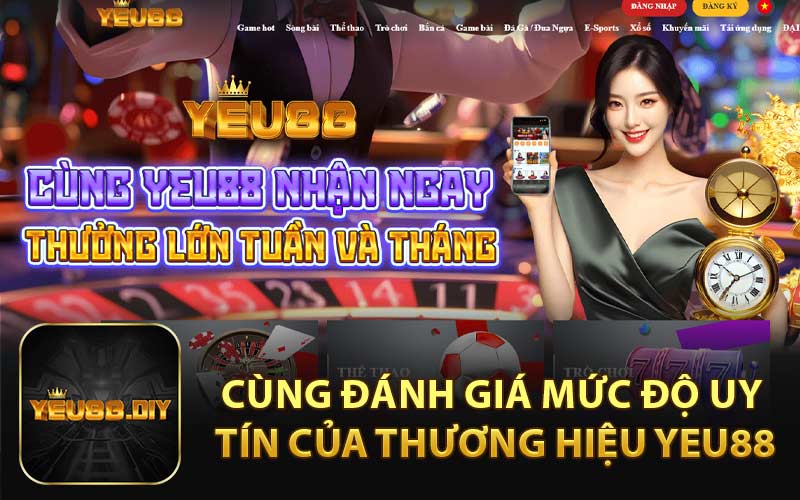 Cùng đánh giá mức độ uy tín của thương hiệu YEU88