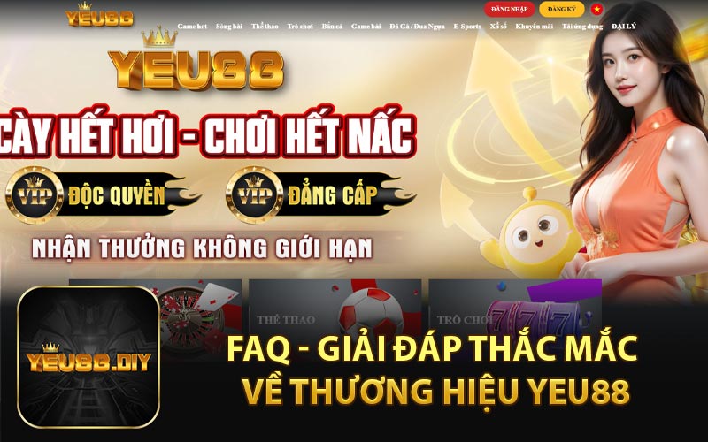 FAQ - Giải Đáp Thắc Mắc Về Thương Hiệu YEU88